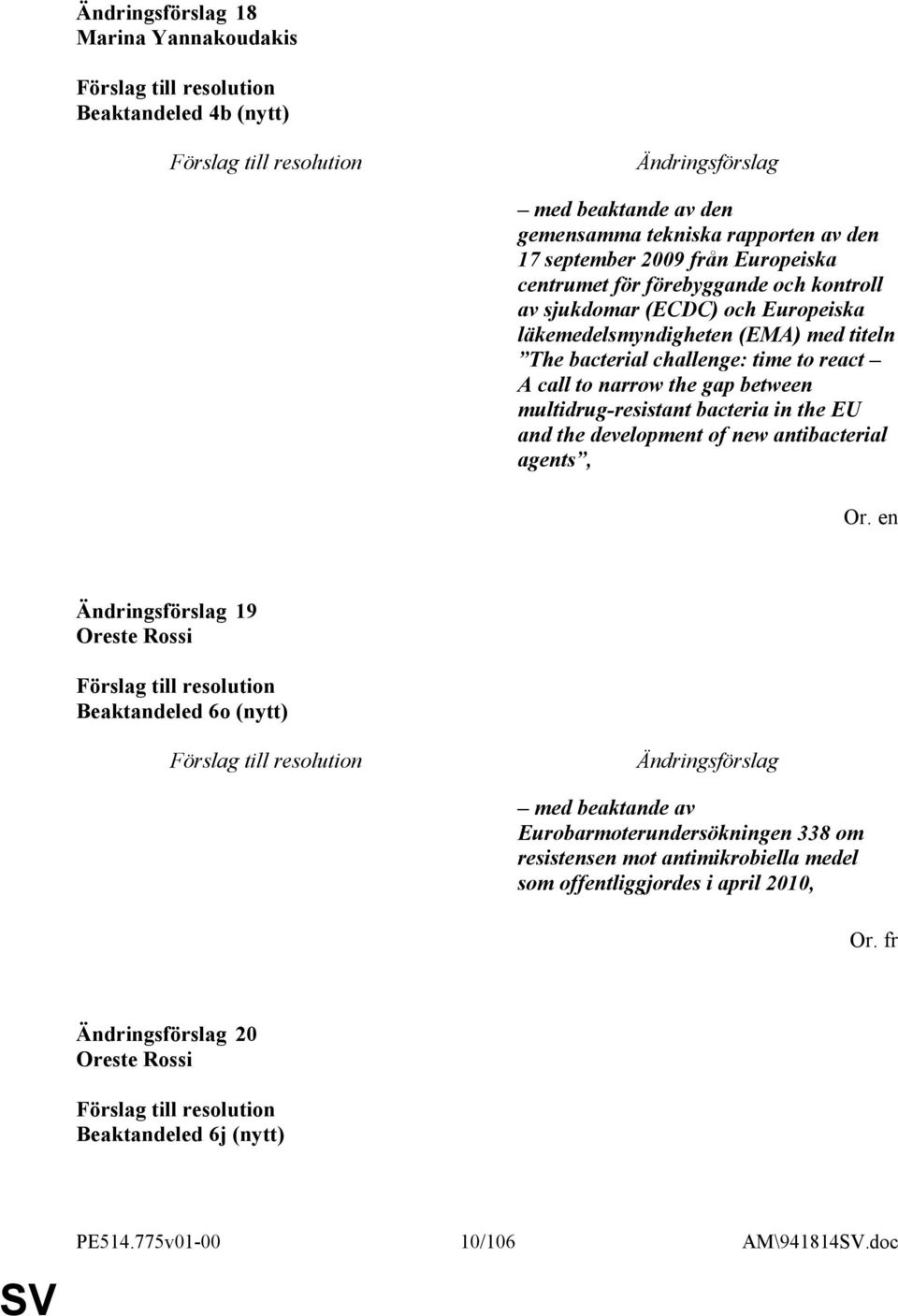 the gap between multidrug-resistant bacteria in the EU and the development of new antibacterial agents, 19 Beaktandeled 6o (nytt) med beaktande av