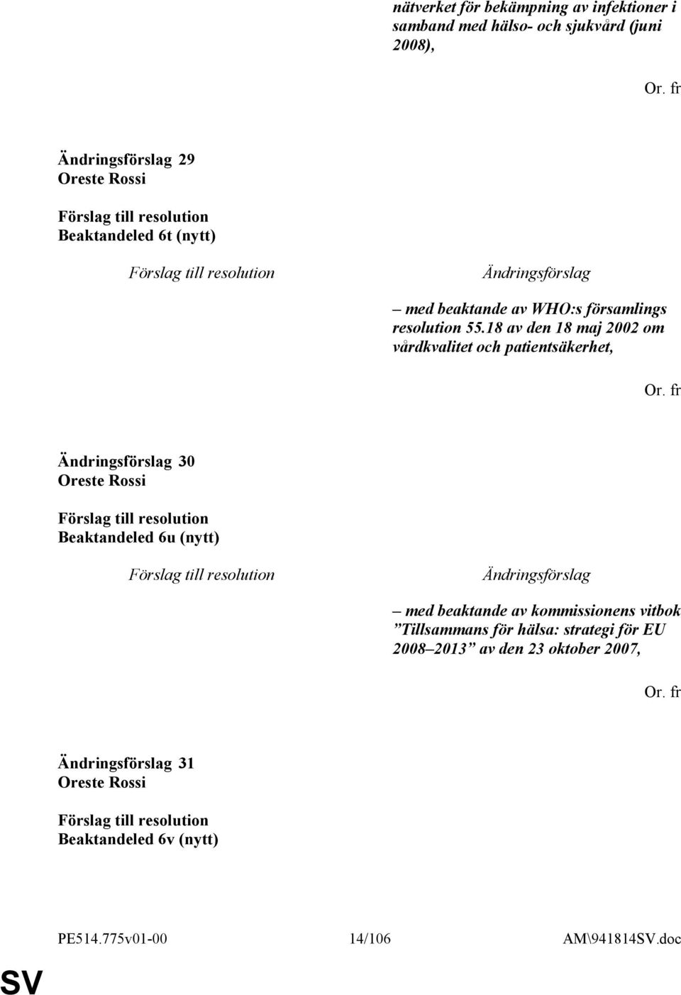 18 av den 18 maj 2002 om vårdkvalitet och patientsäkerhet, 30 Beaktandeled 6u (nytt) med beaktande av