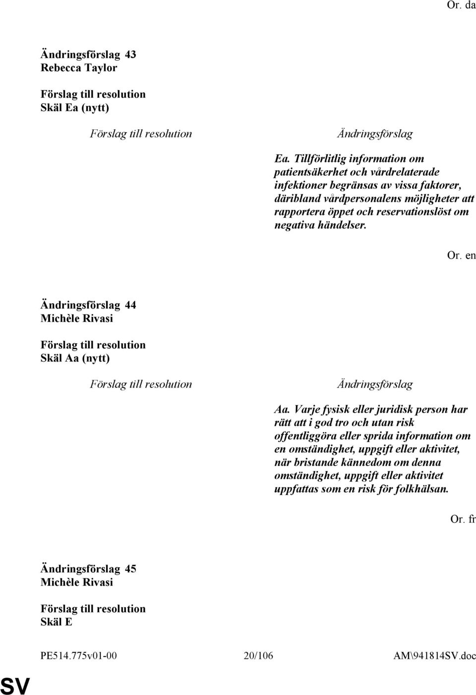 rapportera öppet och reservationslöst om negativa händelser. 44 Michèle Rivasi Skäl Aa (nytt) Aa.