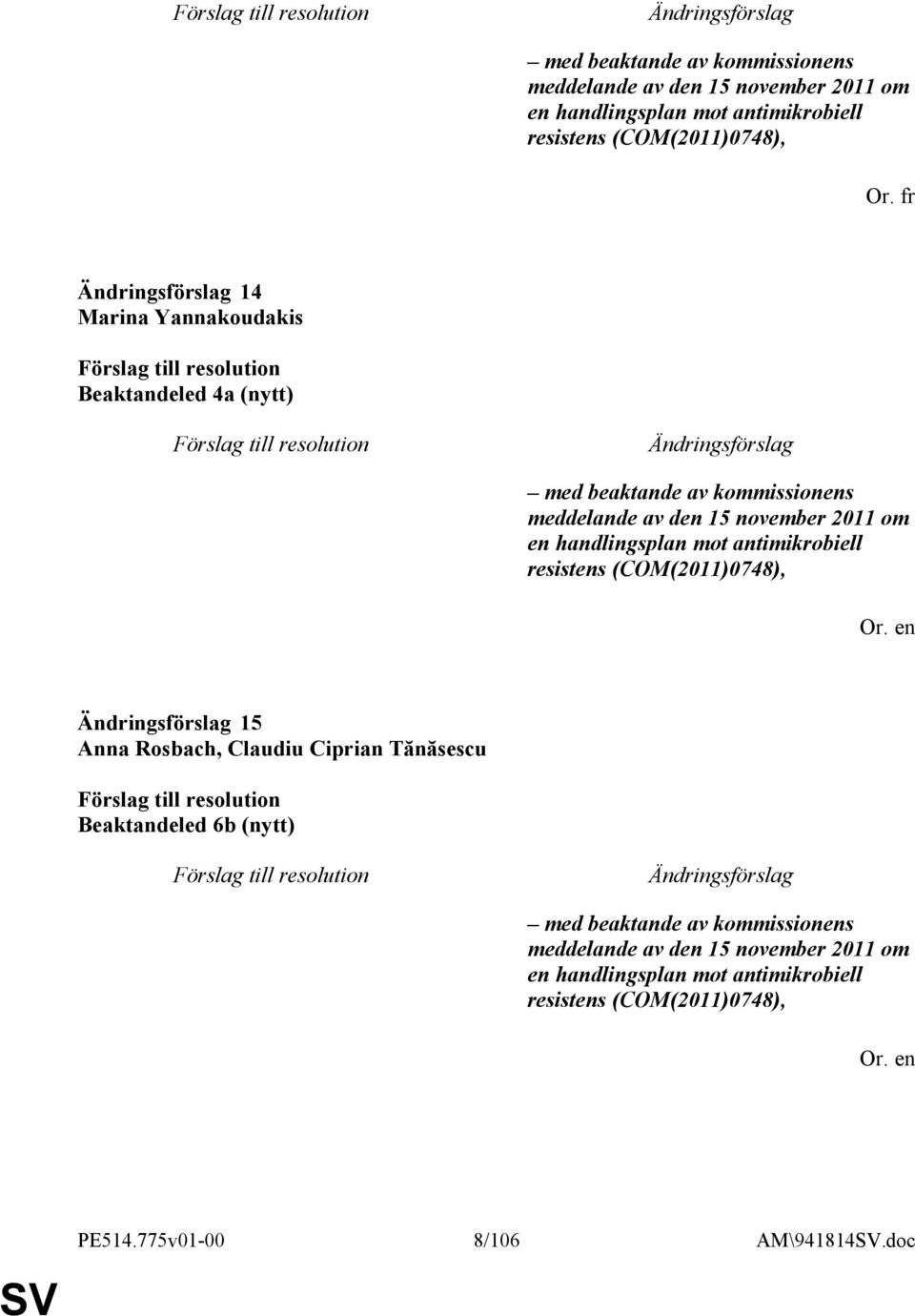 antimikrobiell resistens (COM(2011)0748), 15 Anna Rosbach, Claudiu Ciprian Tănăsescu Beaktandeled 6b (nytt) med beaktande av