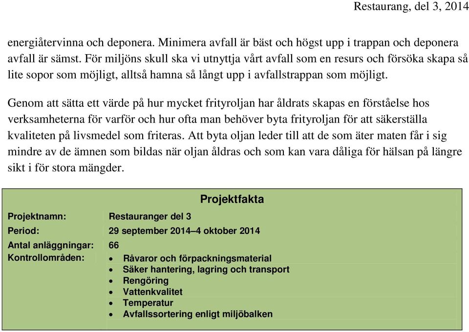 Genom att sätta ett värde på hur mycket frityroljan har åldrats skapas en förståelse hos verksamheterna för varför och hur ofta man behöver byta frityroljan för att säkerställa kvaliteten på