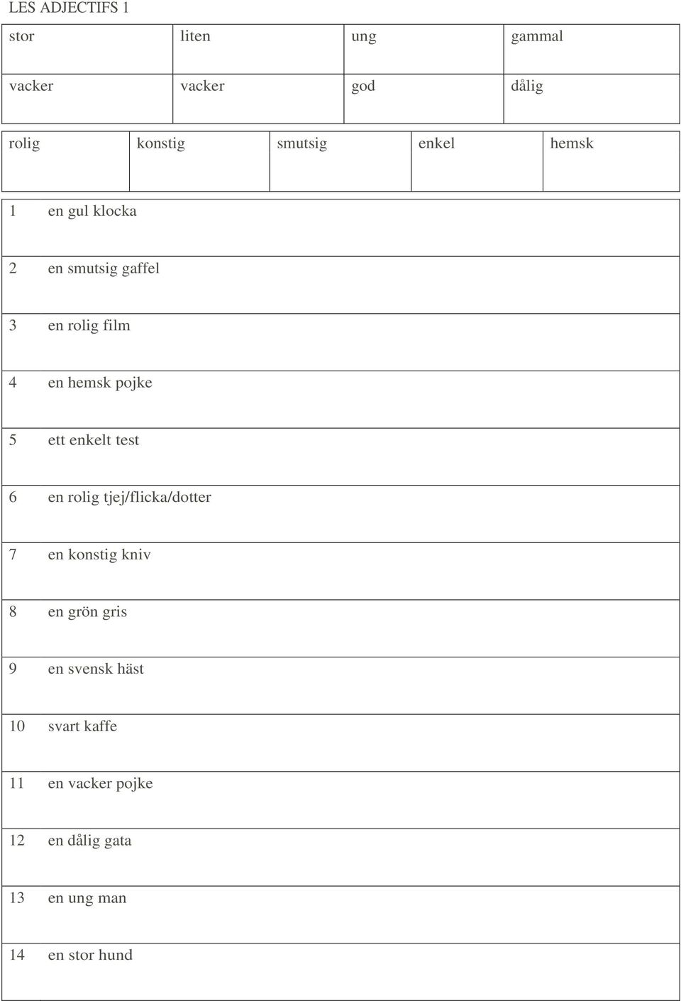 ett enkelt test 6 en rolig tjej/flicka/dotter 7 en konstig kniv 8 en grön gris 9 en