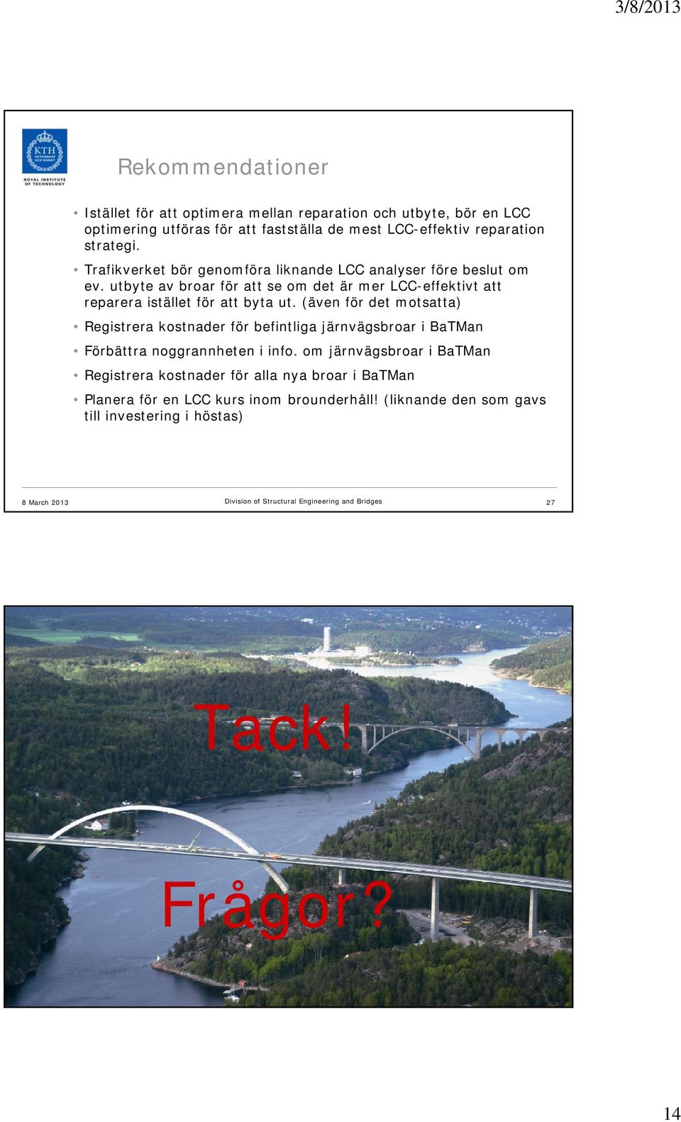 utbyte av broar för att se om det är mer LCC-effektivt att reparera istället för att byta ut.