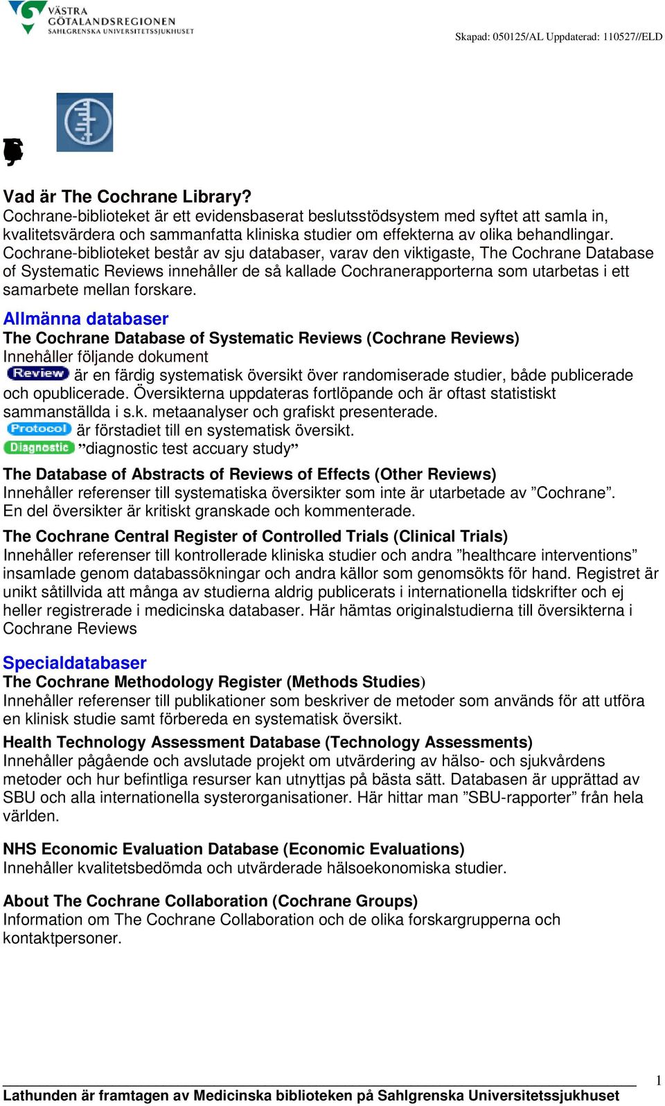 Cochrane-biblioteket består av sju databaser, varav den viktigaste, The Cochrane Database of Systematic Reviews innehåller de så kallade Cochranerapporterna som utarbetas i ett samarbete mellan