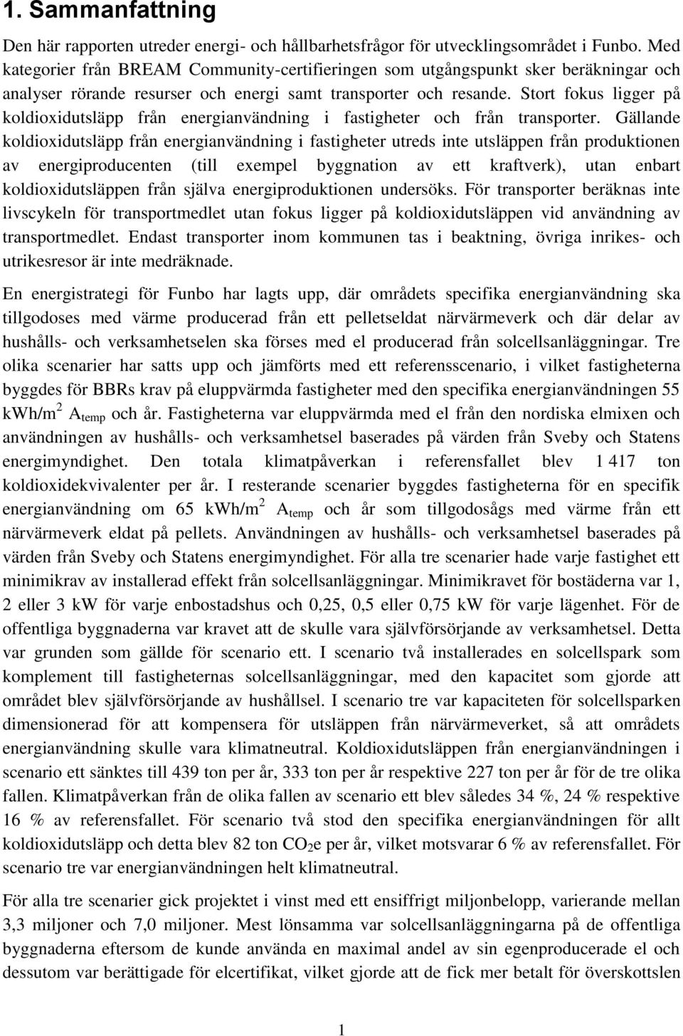 Stort fokus ligger på koldioxidutsläpp från energianvändning i fastigheter och från transporter.