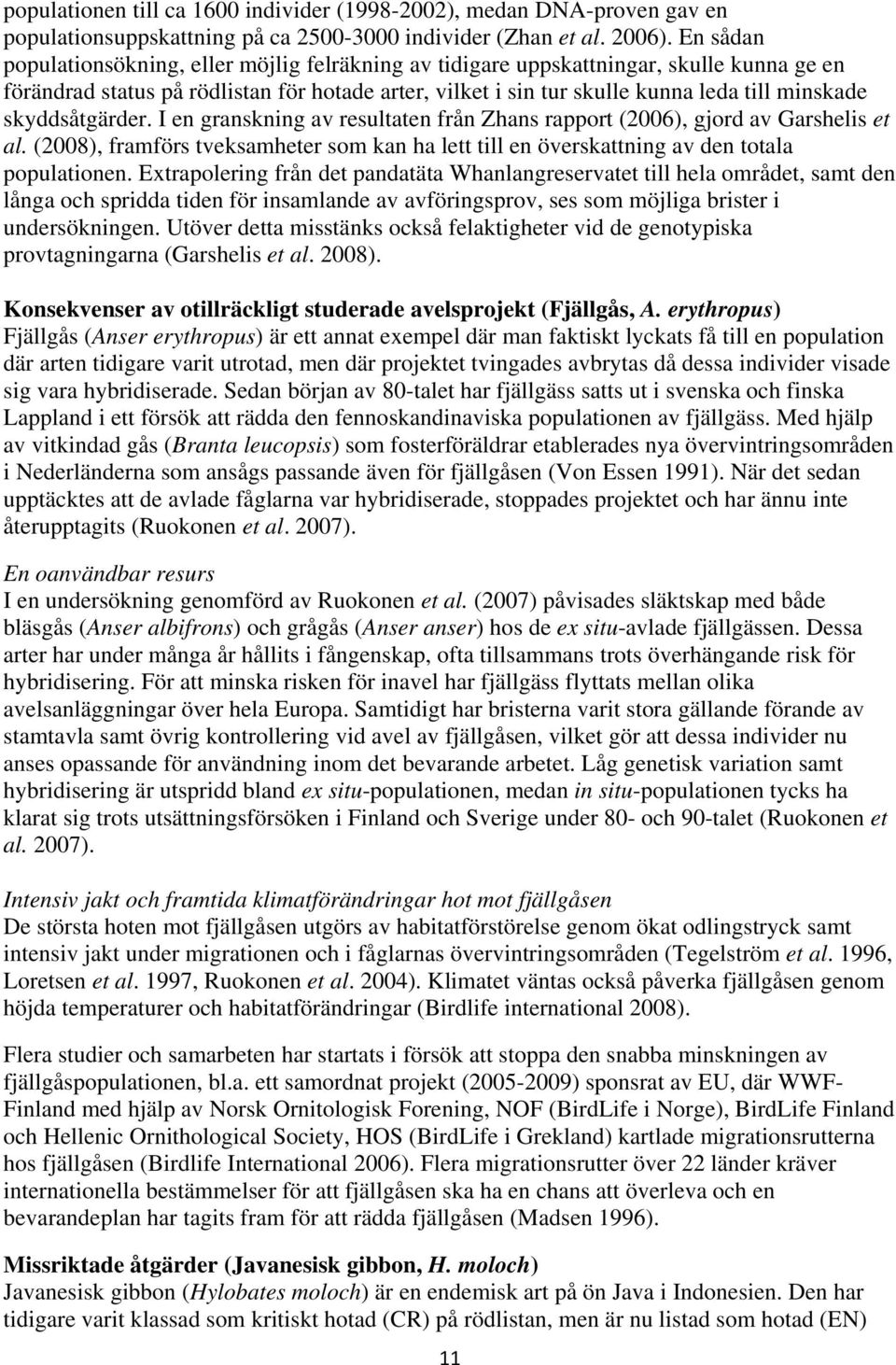 skyddsåtgärder. I en granskning av resultaten från Zhans rapport (2006), gjord av Garshelis et al. (2008), framförs tveksamheter som kan ha lett till en överskattning av den totala populationen.