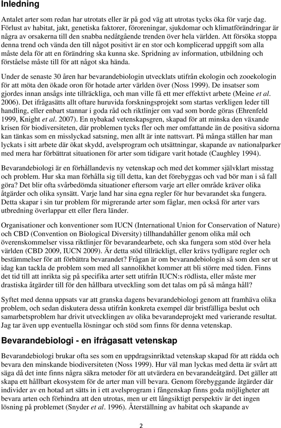Att försöka stoppa denna trend och vända den till något positivt är en stor och komplicerad uppgift som alla måste dela för att en förändring ska kunna ske.
