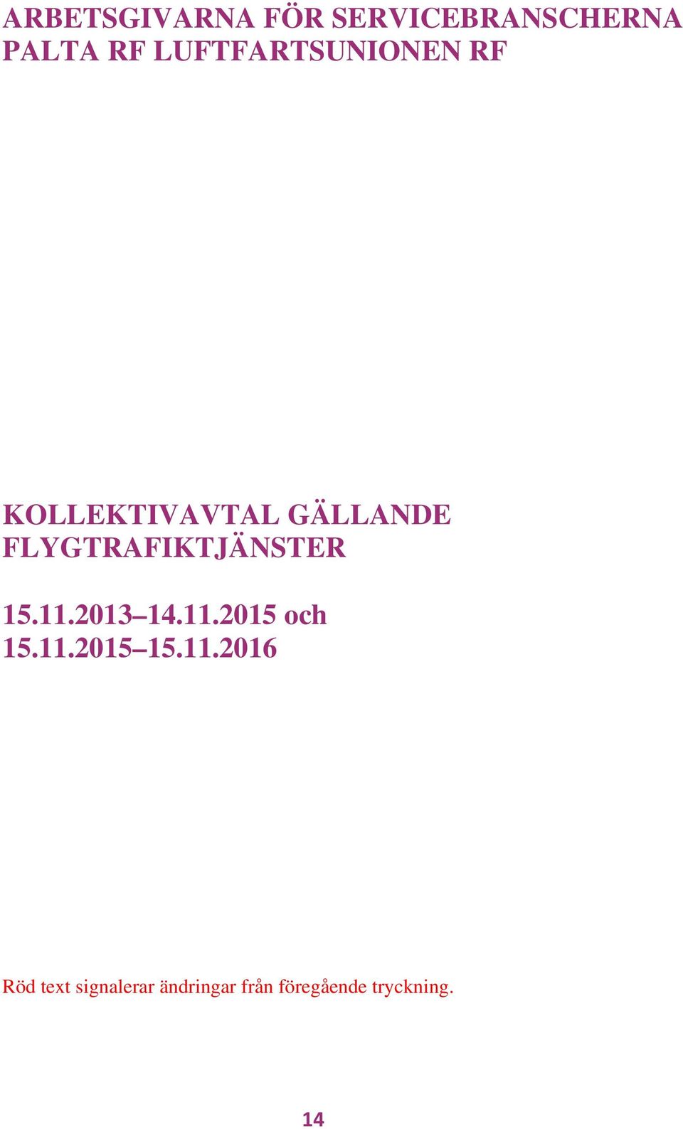 FLYGTRAFIKTJÄNSTER 15.11.2013 14.11.2015 och 15.11.2015 15.