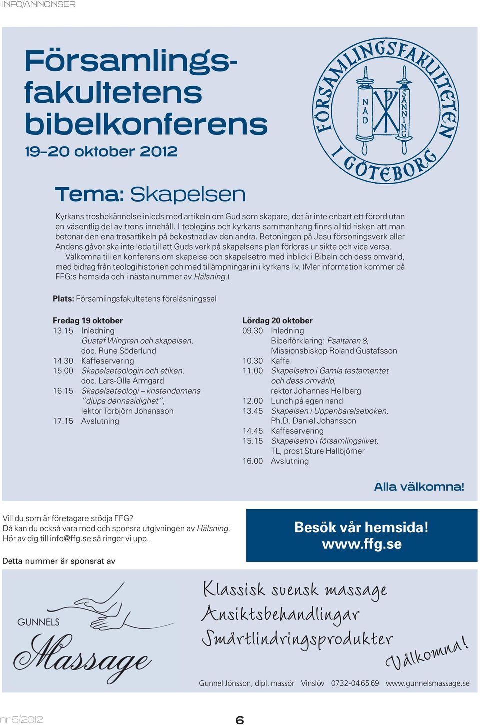 Betoningen på Jesu försoningsverk eller Andens gåvor ska inte leda till att Guds verk på skapelsens plan förloras ur sikte och vice versa.