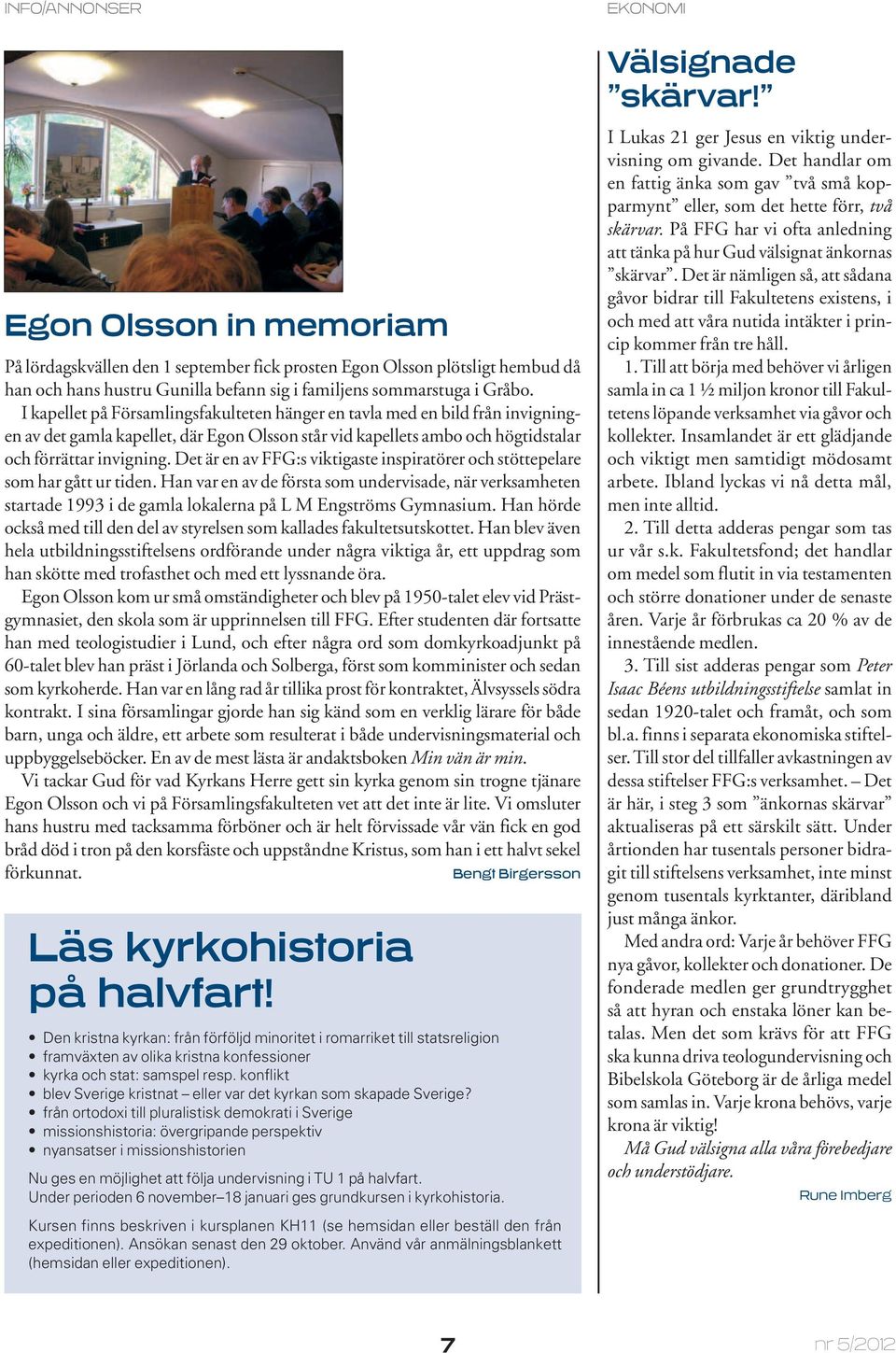 Det är en av FFG:s viktigaste inspiratörer och stöttepelare som har gått ur tiden.