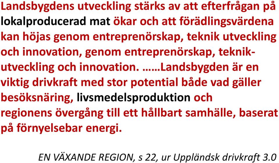 Landsbygden är en viktig drivkraft med stor potential både vad gäller besöksnäring, livsmedelsproduktion och