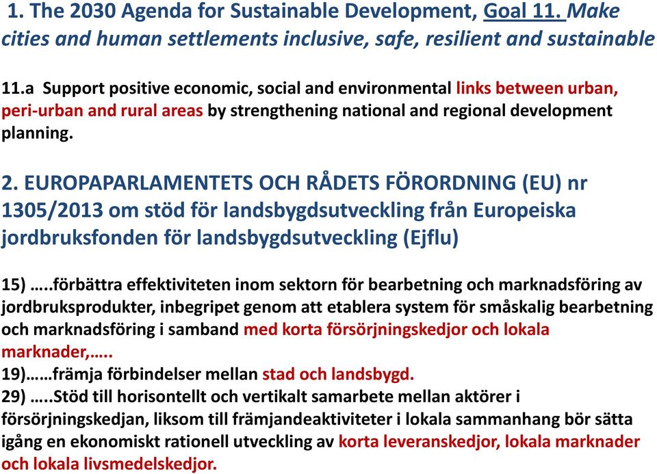 EUROPAPARLAMENTETS OCH RÅDETS FÖRORDNING (EU) nr 1305/2013 om stöd för landsbygdsutveckling från Europeiska jordbruksfonden för landsbygdsutveckling (Ejflu) 15).