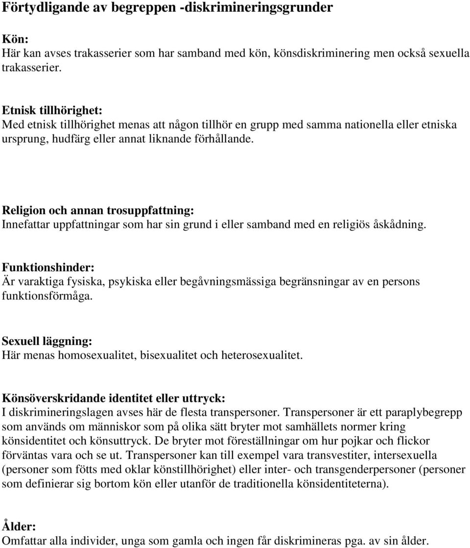 Religion och annan trosuppfattning: Innefattar uppfattningar som har sin grund i eller samband med en religiös åskådning.