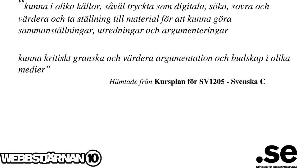 utredningar och argumenteringar kunna kritiskt granska och värdera