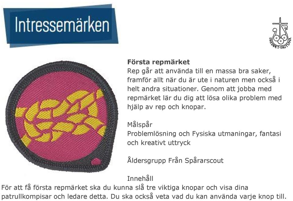 Problemlösning och Fysiska utmaningar, fantasi och kreativt uttryck Åldersgrupp Från Spårarscout För att få första