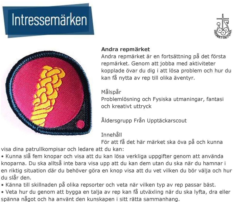 Kunna slå fem knopar och visa att du kan lösa verkliga uppgifter genom att använda knoparna.