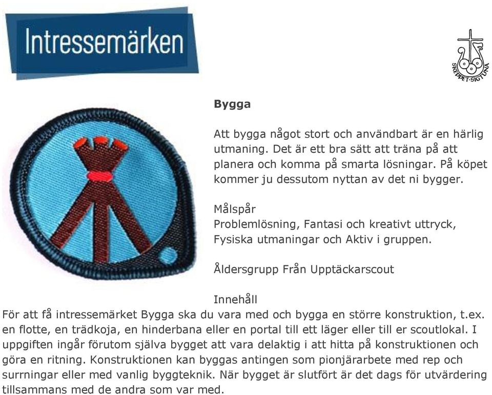 Åldersgrupp Från Upptäckarscout För att få intressemärket Bygga ska du vara med och bygga en större konstruktion, t.ex.