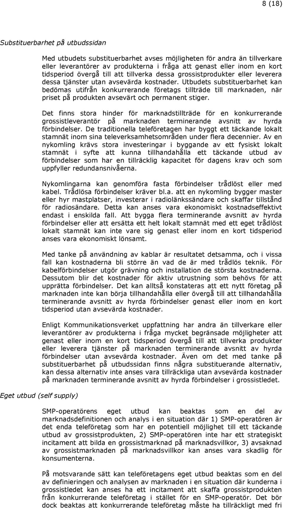 Utbudets substituerbarhet kan bedömas utifrån konkurrerande företags tillträde till marknaden, när priset på produkten avsevärt och permanent stiger.