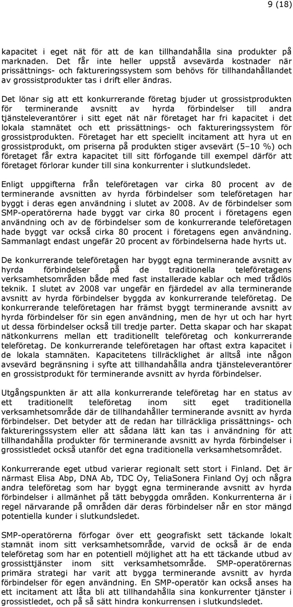 Det lönar sig att ett konkurrerande företag bjuder ut grossistprodukten för terminerande avsnitt av hyrda förbindelser till andra tjänsteleverantörer i sitt eget nät när företaget har fri kapacitet i