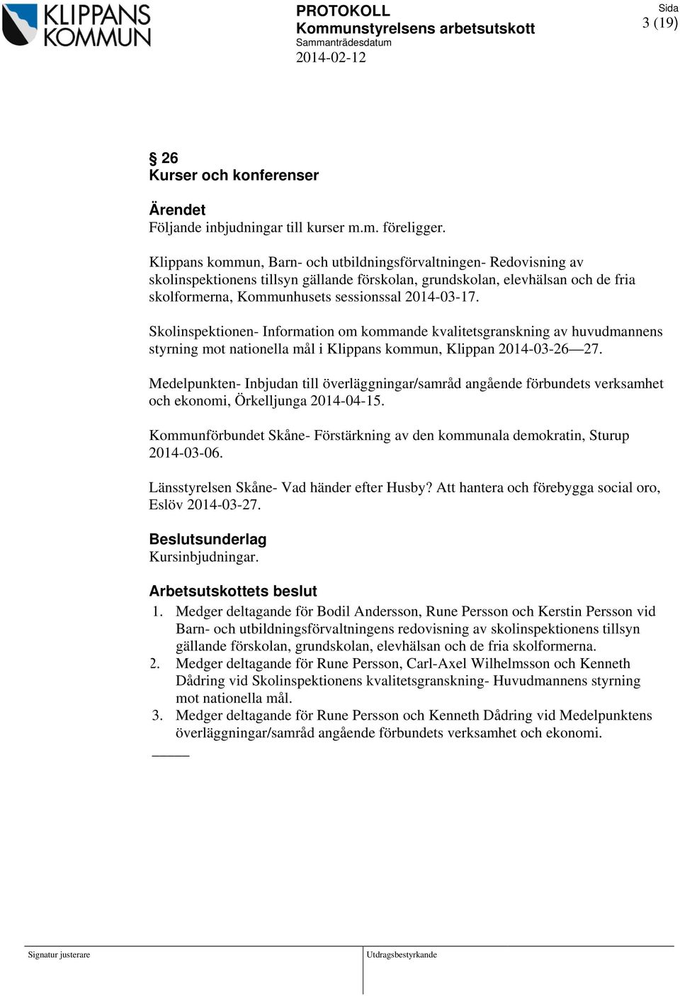 Skolinspektionen- Information om kommande kvalitetsgranskning av huvudmannens styrning mot nationella mål i Klippans kommun, Klippan 2014-03-26 27.