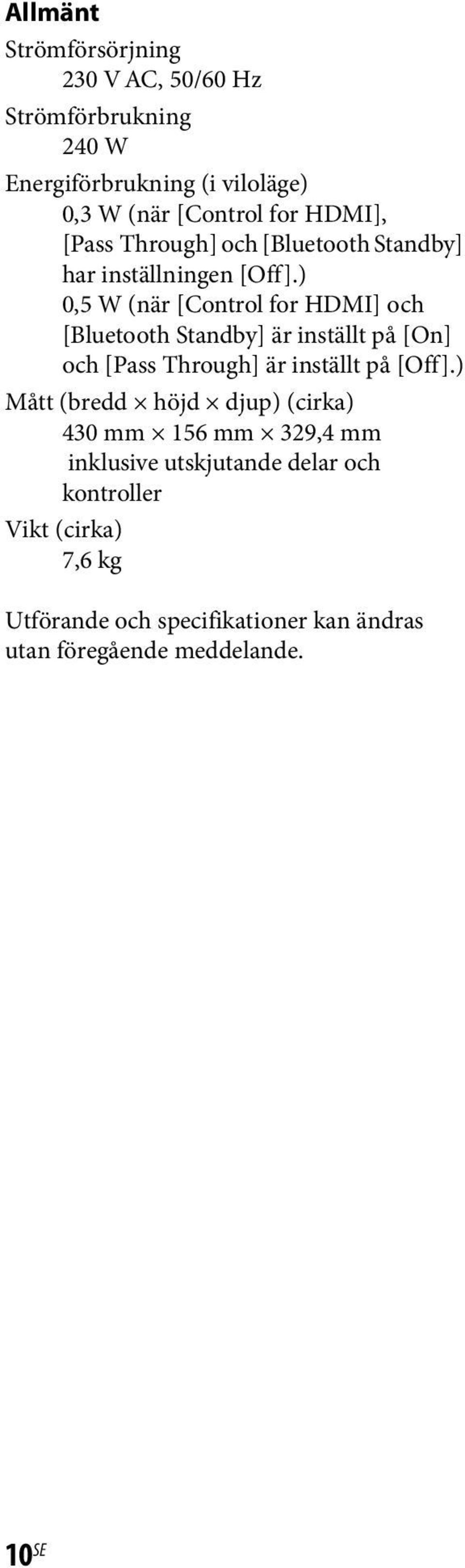 ) 0,5 W (när [Control for HDMI] och [Bluetooth Standby] är inställt på [On] och [Pass Through] är inställt på [Off].