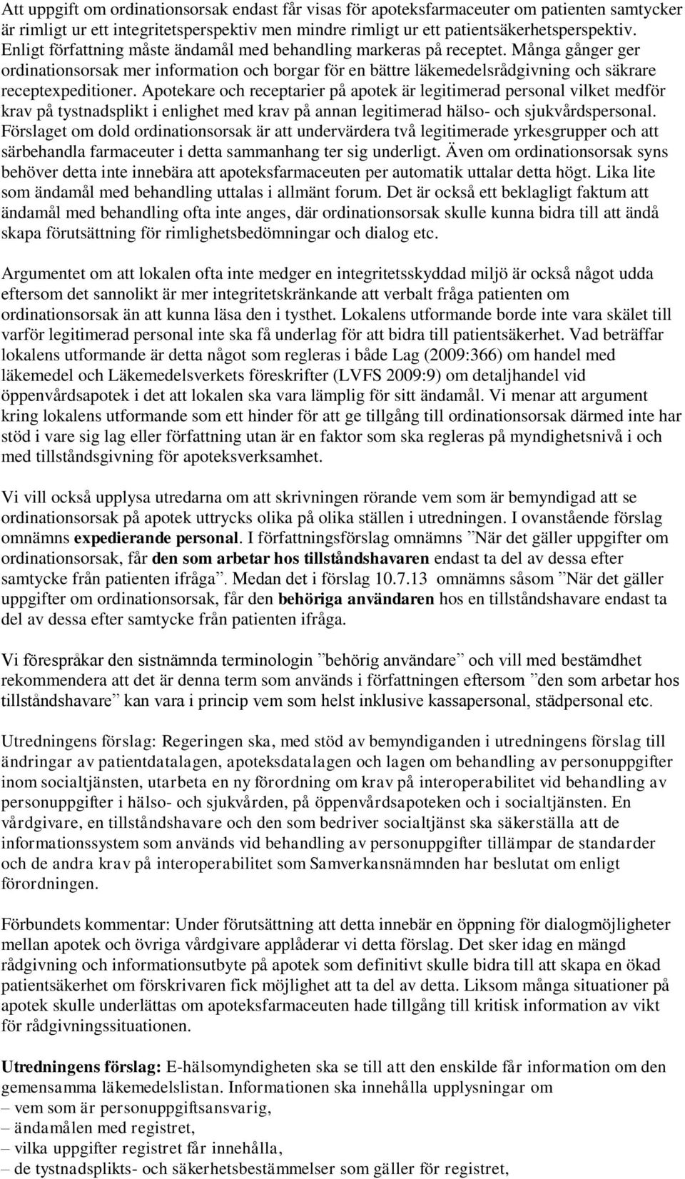 Apotekare och receptarier på apotek är legitimerad personal vilket medför krav på tystnadsplikt i enlighet med krav på annan legitimerad hälso- och sjukvårdspersonal.