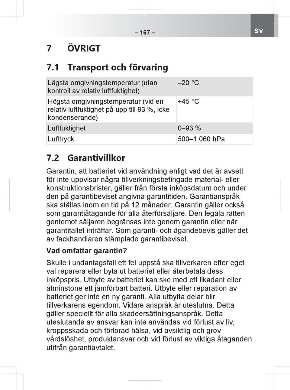 C Luftfuktighet 0 93 % Lufttryck 7.