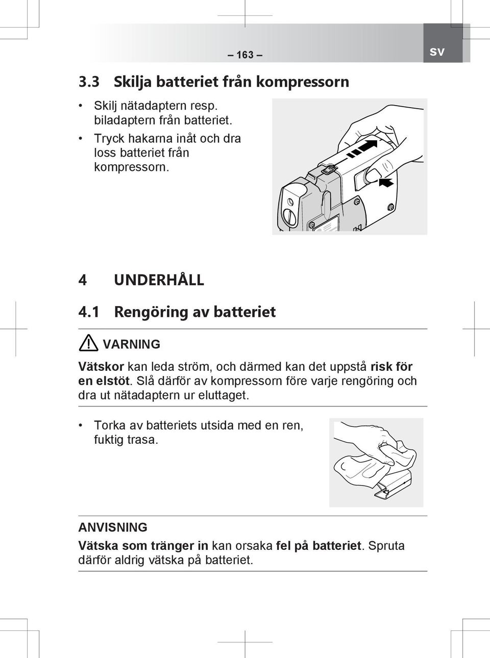 1 Rengöring av batteriet VARNING Vätskor kan leda ström, och därmed kan det uppstå risk för en elstöt.