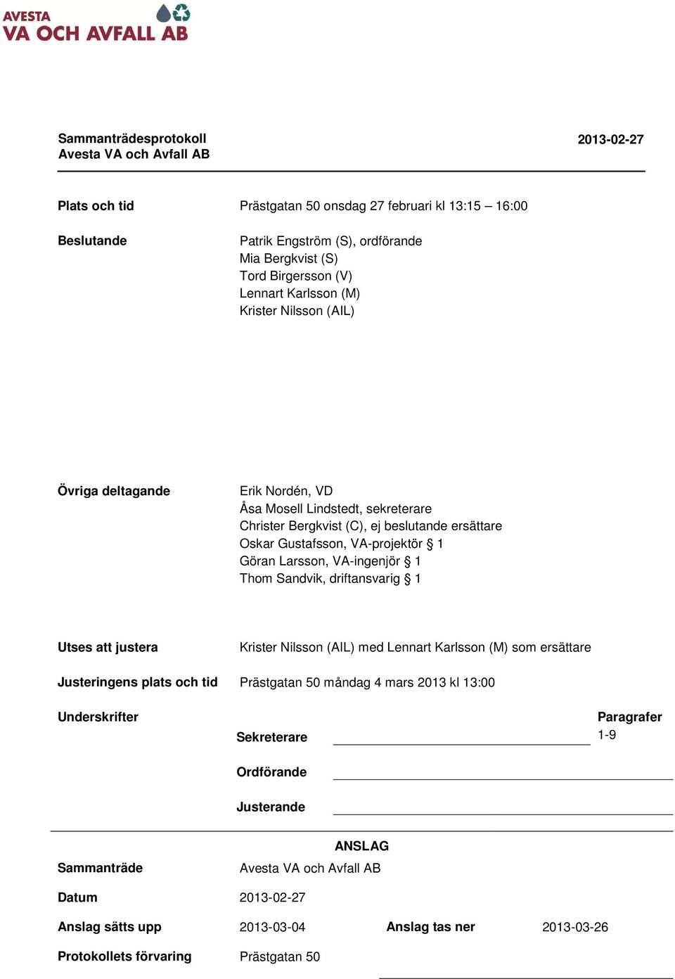 VA-ingenjör 1 Thom Sandvik, driftansvarig 1 Utses att justera Krister Nilsson (AIL) med Lennart Karlsson (M) som ersättare Justeringens plats och tid Prästgatan 50 måndag 4 mars