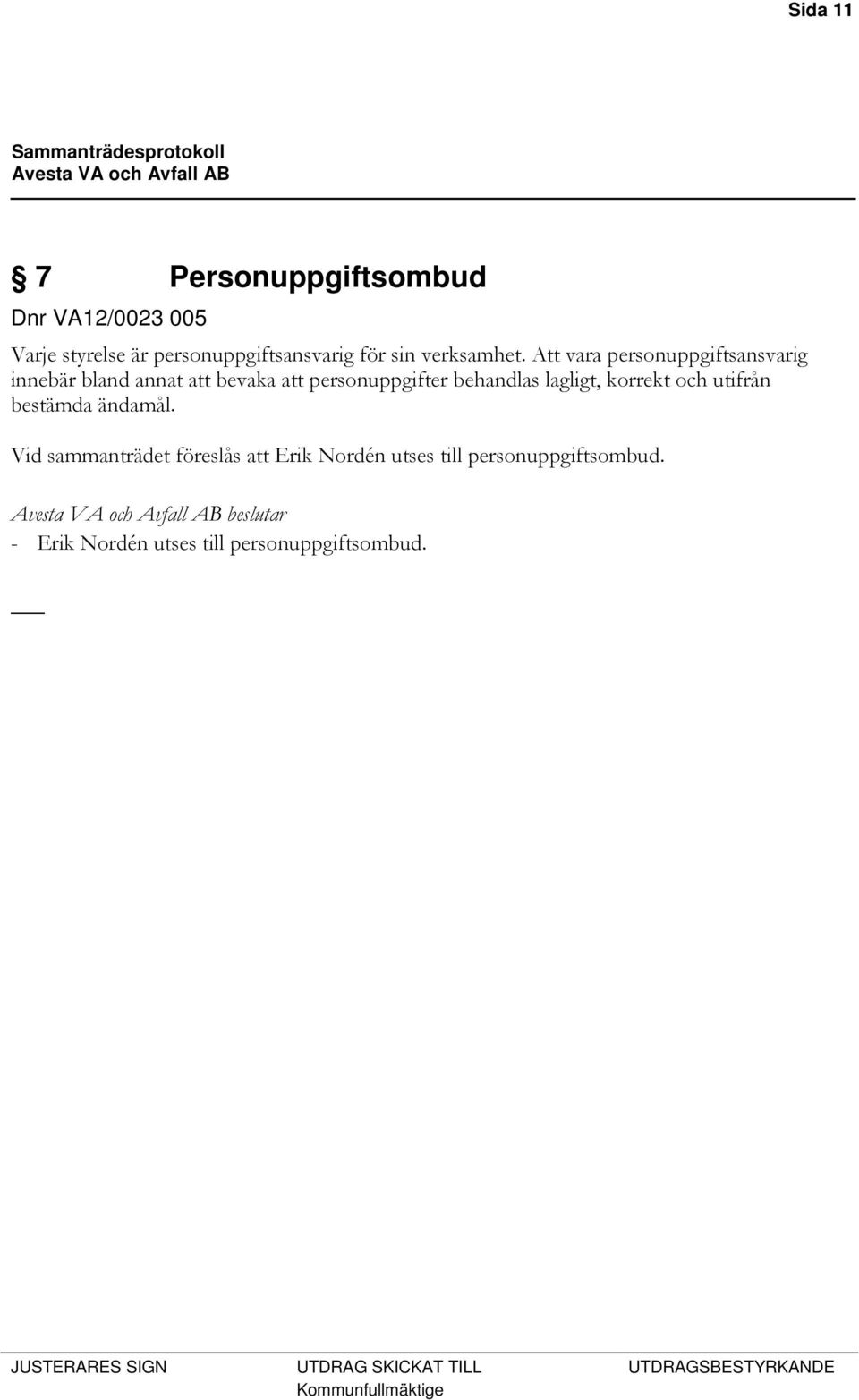 Att vara personuppgiftsansvarig innebär bland annat att bevaka att personuppgifter behandlas