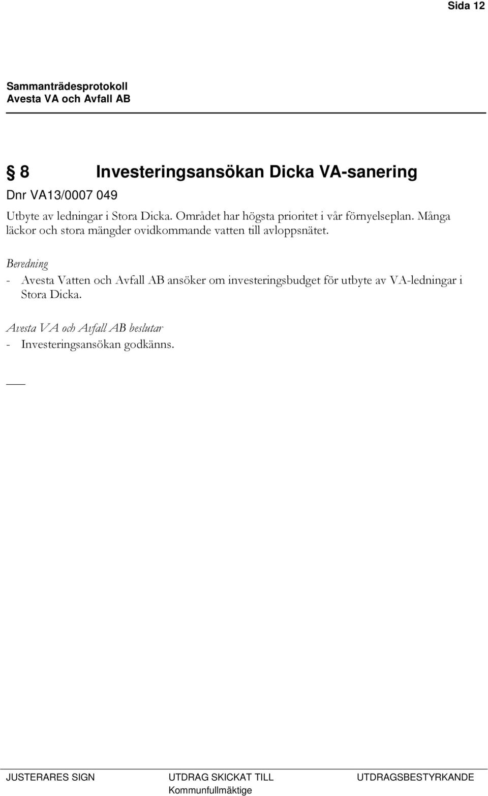 Många läckor och stora mängder ovidkommande vatten till avloppsnätet.