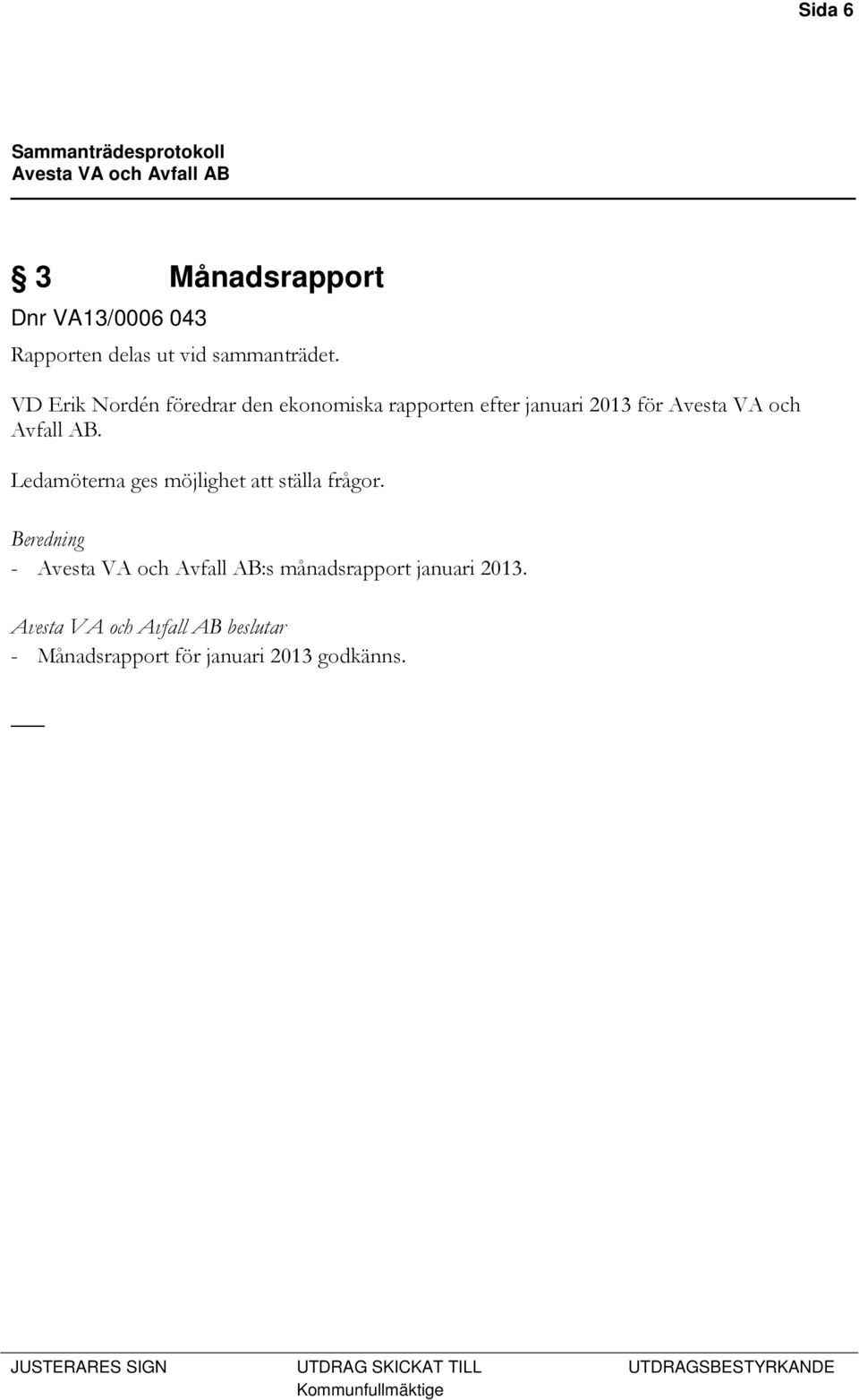 VA och Avfall AB. Ledamöterna ges möjlighet att ställa frågor.
