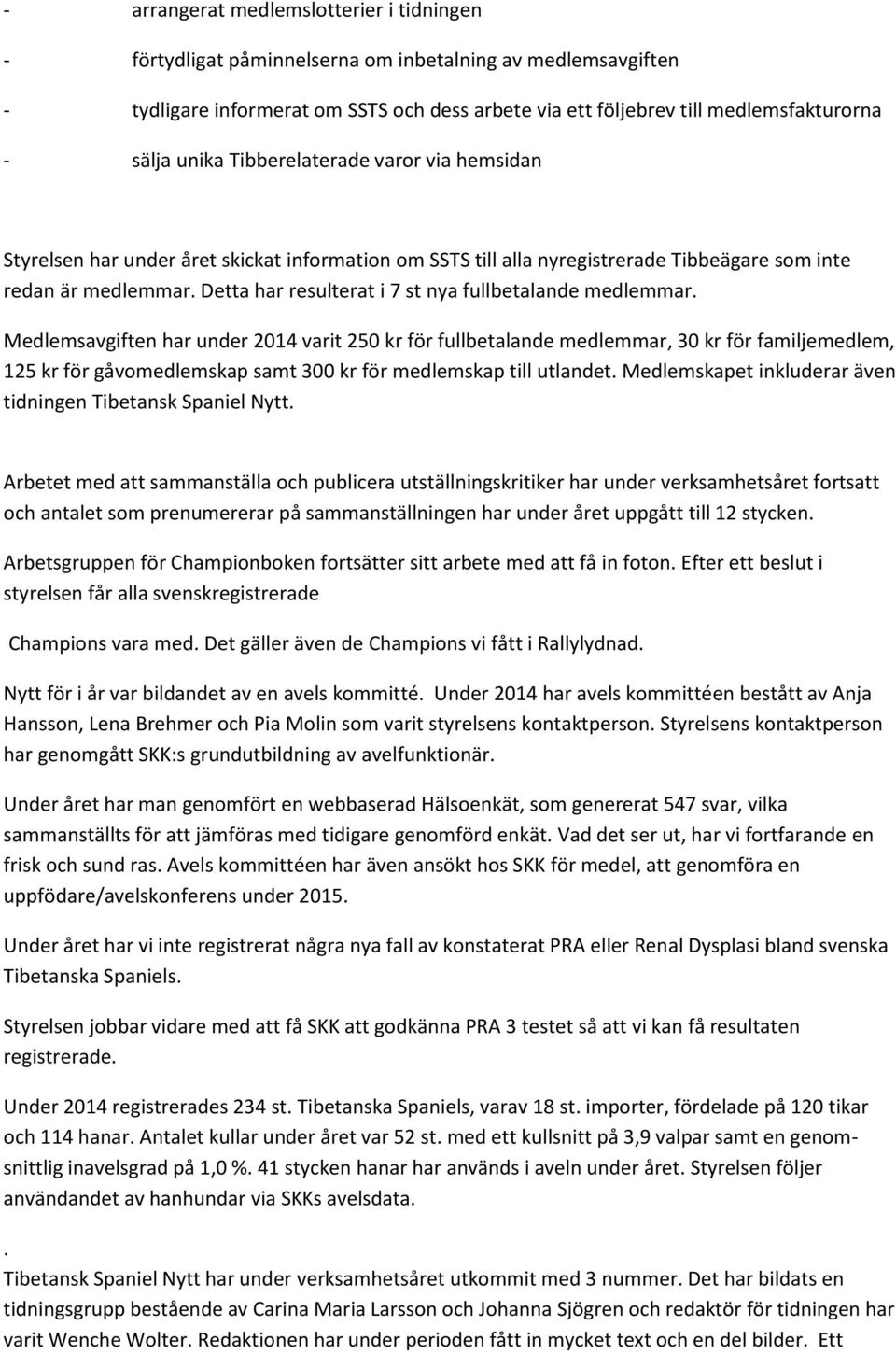 Detta har resulterat i 7 st nya fullbetalande medlemmar.