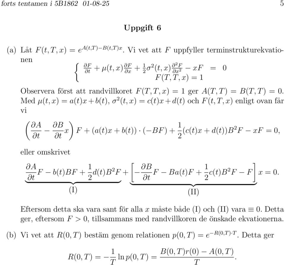 Med µ, x) = a)x + b), σ, x) = c)x + d) och F, T, x) enlig ovan får vi A B ) x F + a)x + b)) BF ) + c)x + d))b F xf =, eller omskrive A F b)bf + d)b F } {{ } I) [ + F