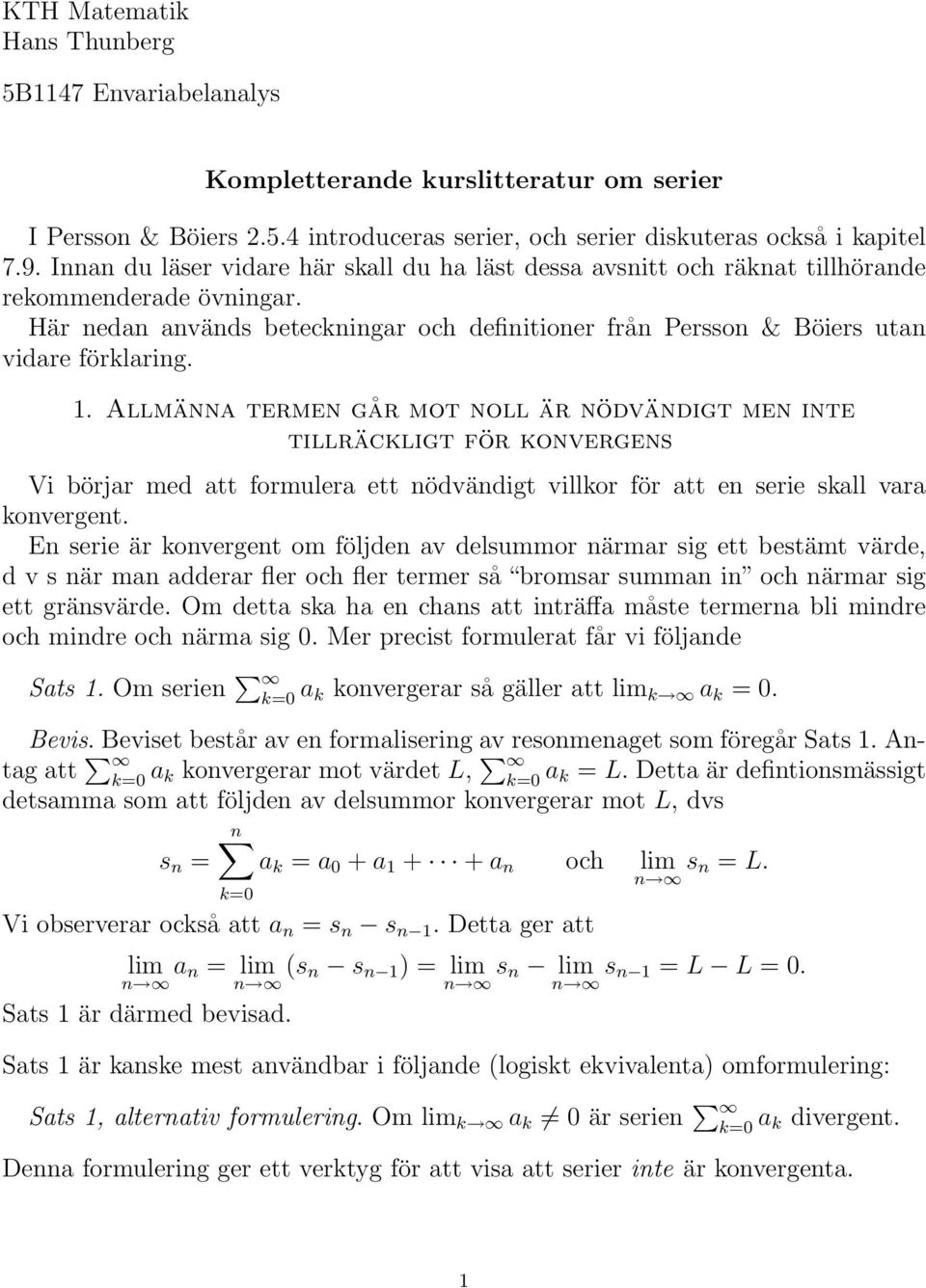 . Allmäa terme går mot oll är ödvädigt me ite tillräckligt för koverges Vi börjar med att formulera ett ödvädigt villkor för att e serie skall vara koverget.