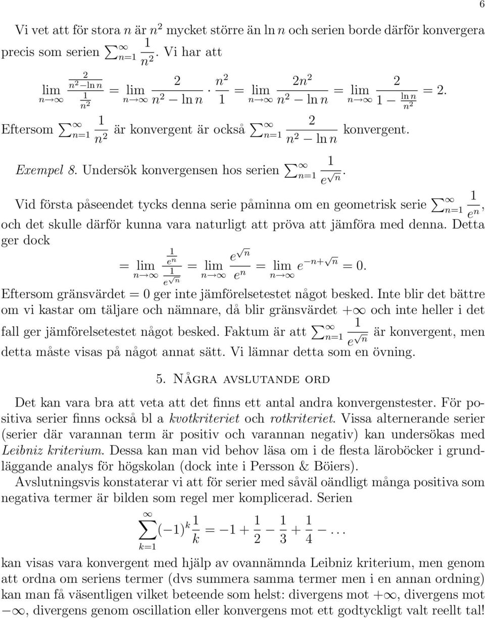 Detta ger dock e e e e e + = 0. Eftersom gräsvärdet = 0 ger ite jämförelsetestet ågot besked.