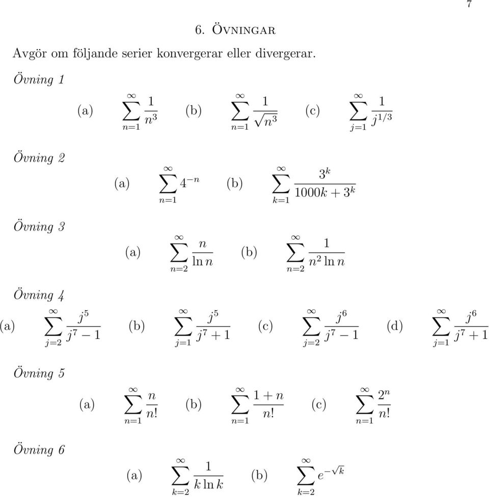 Övig = 3 = 3 (c) j= j /3 Övig 4 = k= 3 k 000k + 3 k Övig 3