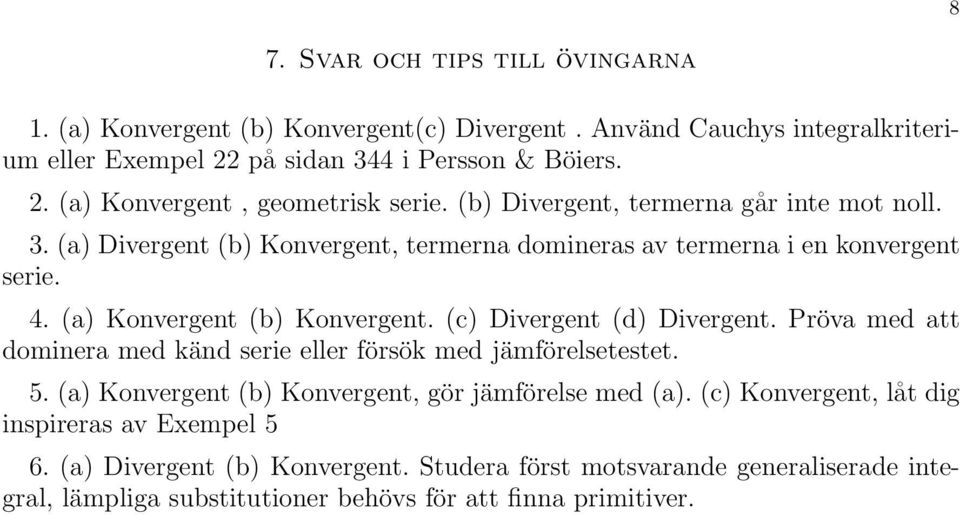 Koverget Koverget. (c) Diverget (d) Diverget. Pröva med att domiera med käd serie eller försök med jämförelsetestet. 5.