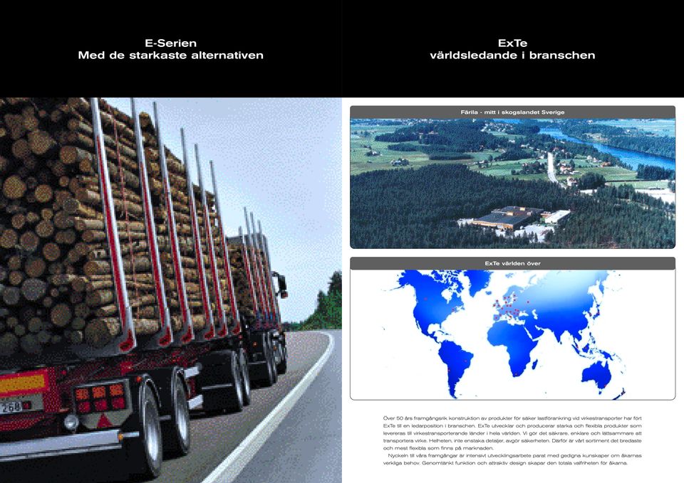 Vi gör det säkrare, enklare och lättsammare att transportera virke. Helheten, inte enstaka detaljer, avgör säkerheten.