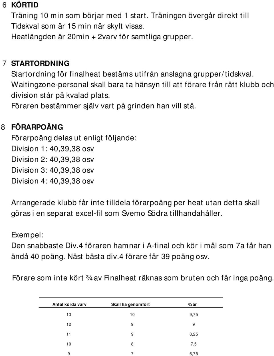 Föraren bestämmer själv vart på grinden han vill stå.