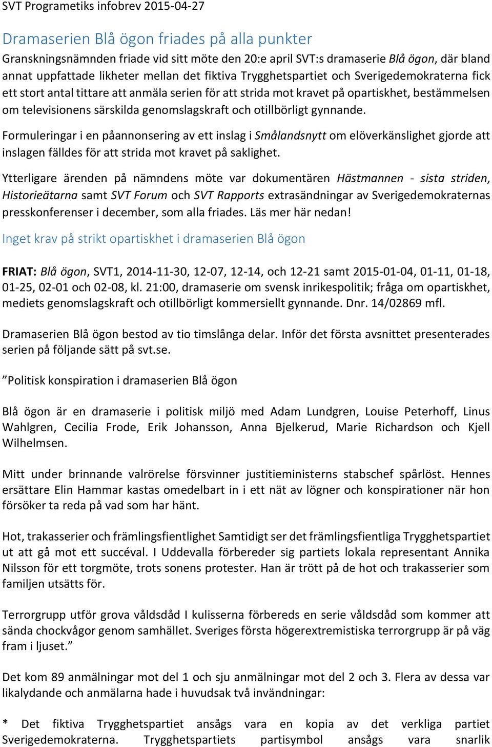 genomslagskraft och otillbörligt gynnande. Formuleringar i en påannonsering av ett inslag i Smålandsnytt om elöverkänslighet gjorde att inslagen fälldes för att strida mot kravet på saklighet.