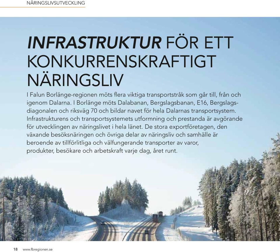 Infrastrukturens och transportsystemets utformning och prestanda är avgörande för utvecklingen av näringslivet i hela länet.