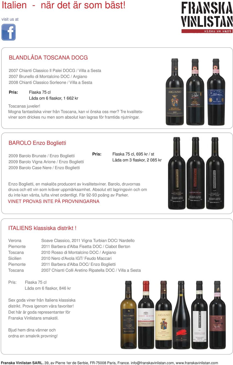BAROLO Enzo Boglietti 2009 Barolo Brunate / Enzo Boglietti 2009 Barolo Vigna Arione / Enzo Boglietti 2009 Barolo Case Nere / Enzo Boglietti Flaska 75 cl, 695 kr / st Låda om 3 fl askor, 2 085 kr Enzo