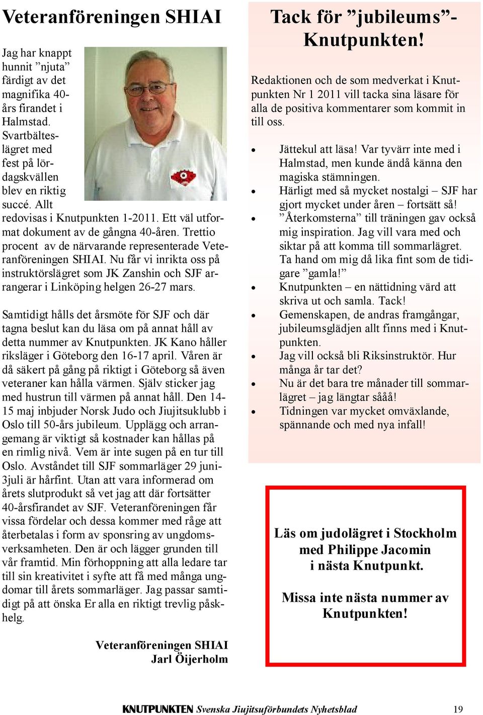 Nu får vi inrikta oss på instruktörslägret som JK Zanshin och SJF arrangerar i Linköping helgen 26-27 mars.