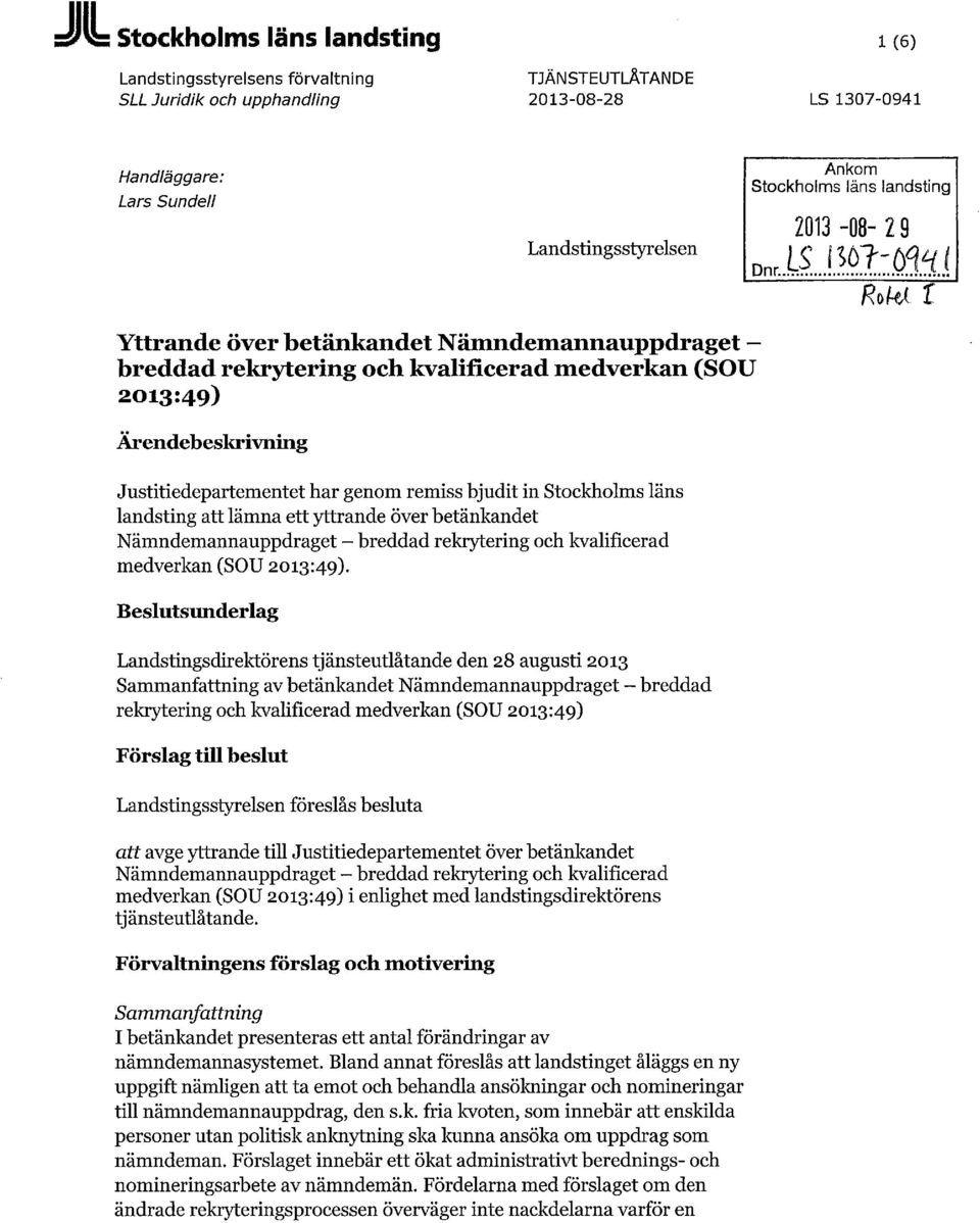 -ffft{ Yttrande över betänkandet Nämndemannauppdraget breddad rekrytering och kvalificerad medverkan (SOU 2013:49) Ärendebeskrivning Justitiedepartementet har genom remiss bjudit in Stockholms läns