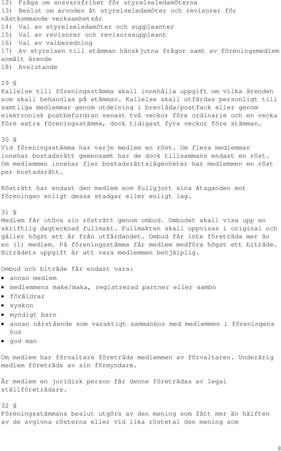 innehålla uppgift om vilka ärenden som skall behandlas på stämman.