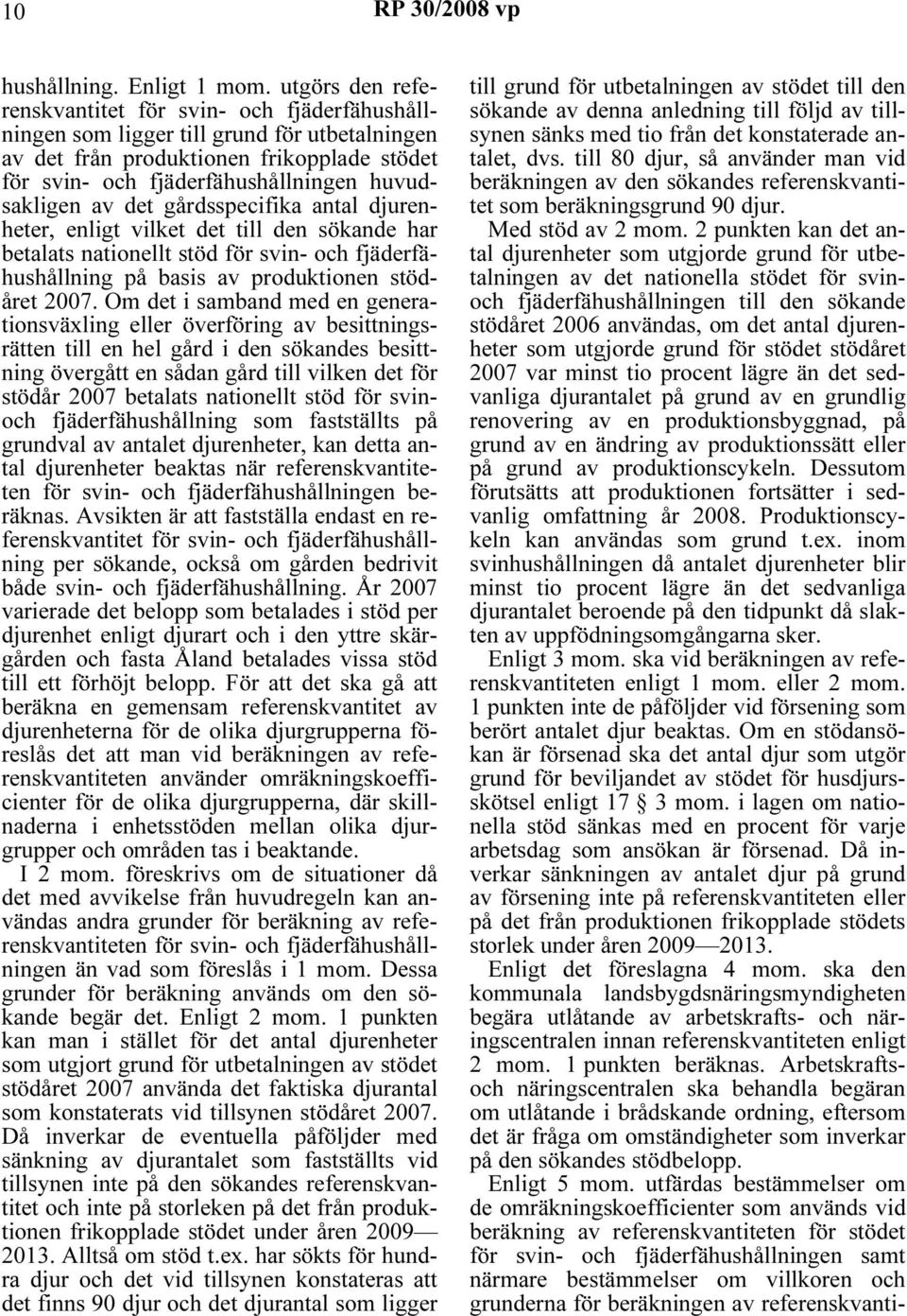 av det gårdsspecifika antal djurenheter, enligt vilket det till den sökande har betalats nationellt stöd för svin- och fjäderfähushållning på basis av produktionen stödåret 2007.