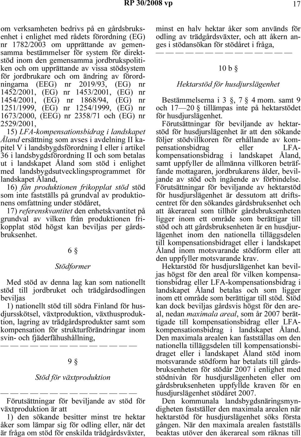 (EG) nr 1251/1999, (EG) nr 1254/1999, (EG) nr 1673/2000, (EEG) nr 2358/71 och (EG) nr 2529/2001, 15) LFA-kompensationsbidrag i landskapet Åland ersättning som avses i avdelning II kapitel V i