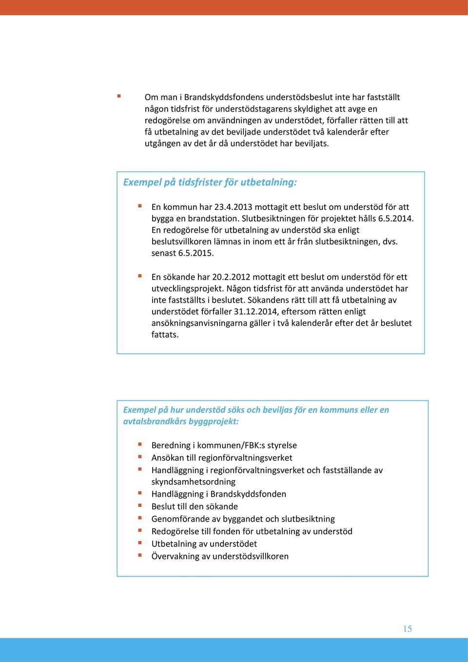 2013 mottagit ett beslut om understöd för att bygga en brandstation. Slutbesiktningen för projektet hålls 6.5.2014.