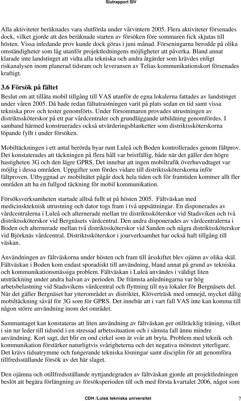 Bland annat klarade inte landstinget att vidta alla tekniska och andra åtgärder som krävdes enligt riskanalysen inom planerad tidsram och leveransen av Telias kommunikationskort försenades kraftigt.